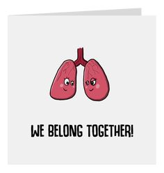 a card with two lungs and the words we belong together