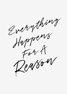 the words everything happens for a reason written in black ink