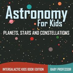 astronomy for kids planets, stars and constellations