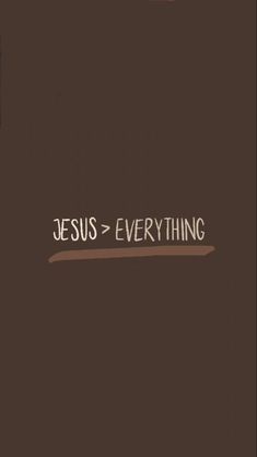 the words jesus = everything are written on a brown background