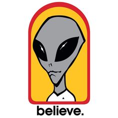 an alien with the words believe on it