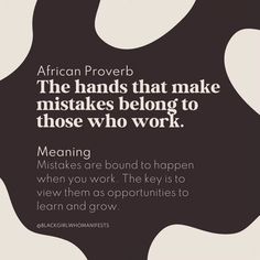 an african prove that reads, the hands that make mistakes belong to those who work