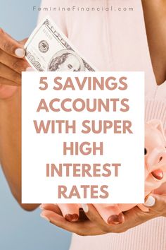 a woman holding money in her hands with the words 5 savings accounts with super high interest