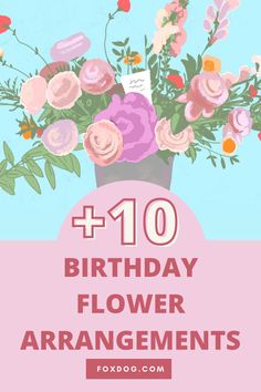 flowers in a vase with the words'10 birthday flower arrangements'on it and an image