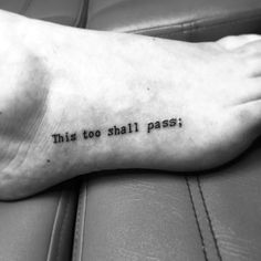 a person's foot with the words, this too shall pass on it