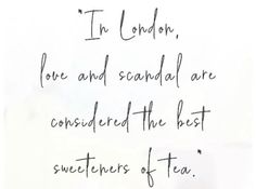 a piece of paper with writing on it that says in london, love and social are considered the best sweethearts of tea