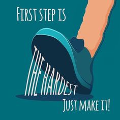 a poster with the words first step is the hardest just make it