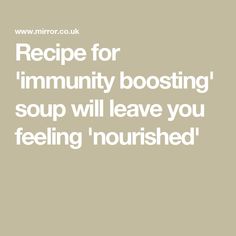 Recipe for 'immunity boosting' soup will leave you feeling 'nourished' Immunity Soup, Harissa Paste, Under The Weather, Runny Nose, Roasted Red Peppers, Dried Tomatoes, Immune Boosting, Sun Dried Tomato, Super Simple