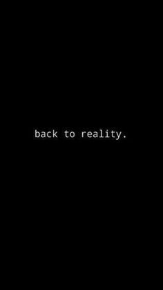 the words back to reality are written in white on a black background, and there is only one word left