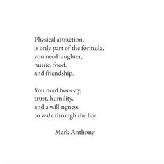 a poem written in black and white with the words physical attraction is only part of the formula, you need laughter, music, and friendship