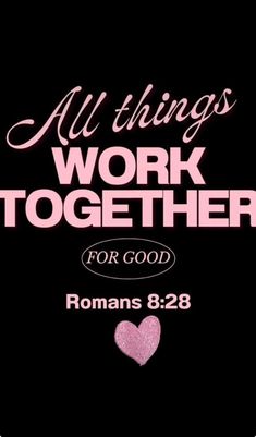 a pink heart with the words all things work together for god romans 8 28