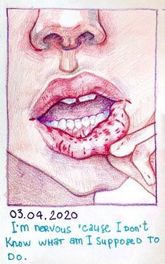 a drawing of a woman's mouth with the words i'm nervous, cause i don't know what i am supposed to do