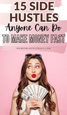 a woman holding money in front of her face with the words, 15 side hustles anyone can do to make money fast