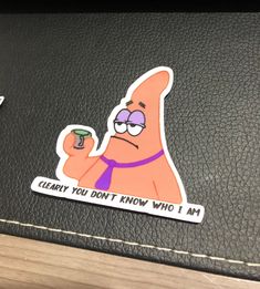 a sticker that says, clearly you don't know who i am is