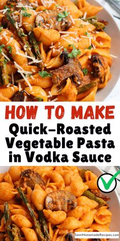 two plates filled with pasta and vegetables on top of each other, text reads how to make quick - roasted vegetable pasta in vodka sauce