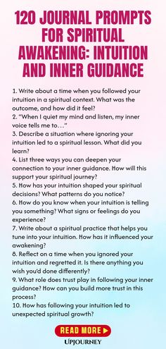 120 Journal Prompts for Spiritual Awakening: Intuition and Inner Guidance 1. Write about a time when you followed your intuition in a spiritual context. What was the outcome, and how did it feel?
 2. “When I quiet my mind and listen, my inner voice tells me to…”
 3. Describe a situation where ignoring your intuition led to a spiritual lesson. What did you learn?
 4. List three ways you can deepen your connection to your inner guidance. How will this support your spiritual journey?
 ... Reflective Writing, Under Lock And Key, Asking The Right Questions, Deep Questions, Inner Guidance, Writing Exercises