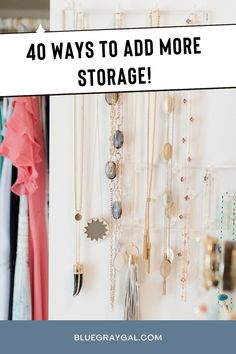 the words, 40 ways to add more storage in front of an image of jewelry and necklaces