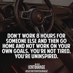 the inside of a car with a quote on it that says, don't work 8 hours for someone else and then go home and not work on your own goals