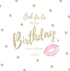 a birthday card with gold dots and pink lipstick on the bottom, says oh la la it's your birthday love & kisses xoxo