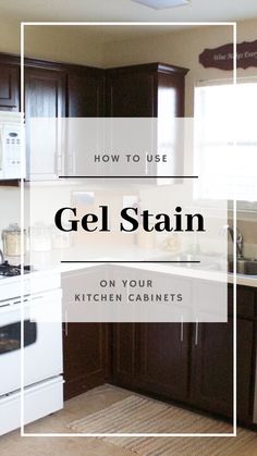 a kitchen with brown cabinets and white appliances in the center is text overlay that reads how to use gel stain on your kitchen cabinets