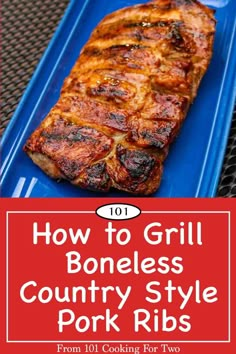 how to grill boneless country style pork ribs from 101 cooking for two cookbook