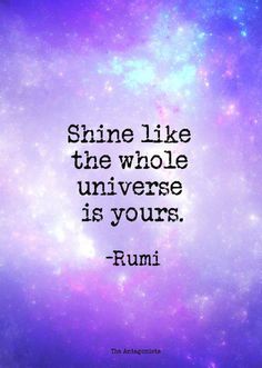 the quote shine like the whole universe is yours rumi on purple and blue background