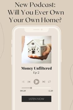 a phone screen with the words, new podcast will you ever own your own home?