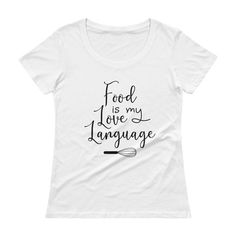 a women's t - shirt with the words food is my love language on it