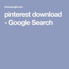 the pinterest downloaded google search is shown in this screenshoto image, which shows