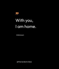 a black and white photo with the words, with you, i am home unknown