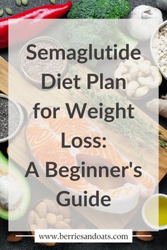 Semaglutide Diet Plan for Weight Loss: A Beginner's Guide - Low Salt Diet, Best Diet Plan, Good Foods To Eat, Healthy Diet Plans, Lose 50 Pounds, Diet Meal Plans, Health Diet, Best Diets