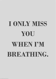 the words i only miss you when i'm breathing