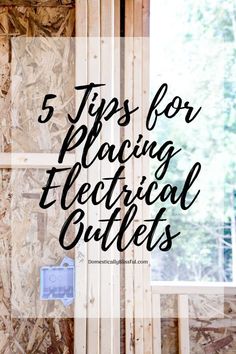 the words 5 tips for placing electrical outlets in front of a wall that is being built