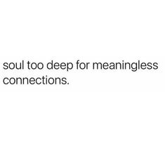 a white background with black text that says, the soul too deep for meanness and connections