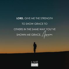 a person standing on top of a hill with the words lord give me the strength to show grace to others in the same way youve shown