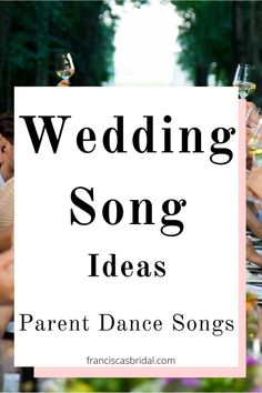 people sitting at a table with wine glasses in front of them and the words wedding song ideas parent dance songs