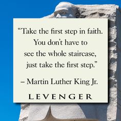 martin luther king quote about the first step in faith you don't have to see the whole staircase, just take the first step