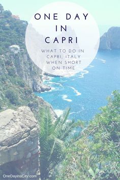 the ocean with text that reads one day in capri what to do in capri, italy when short on time