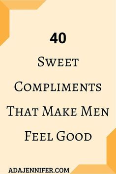 the words, 40 sweet compliments that make men feel good