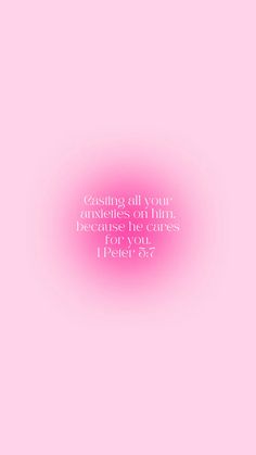 a pink background with the words, casting all your darknesss on him because he cares you