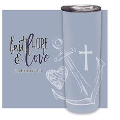 a blue tumbler cup with an anchor and cross on the side that says faith hope and love