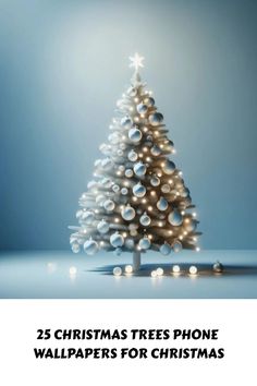 a christmas tree with lights on it and the words 25 christmas trees phone wallpapers for