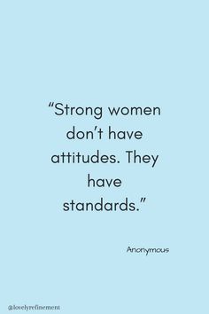 the quote for strong women don't have attitudes they have standards