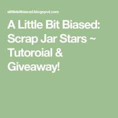 a little bit blased scrap jar stars - tutor & giveaway for the blog