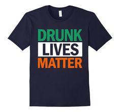 $12.95 Drunk Lives Matter T Shirt St. Patrick's Day for Men & Women Twin Daughters, 3 Girls, How To Have Twins, Top Styles