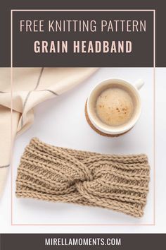 a knitted headband next to a cup of coffee with the text free knitting pattern grain headband