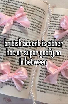 two pink bows on top of an open book with the words british accent is either hot or super gody no in between