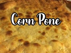 a close up of a pie with the words corn pone on it