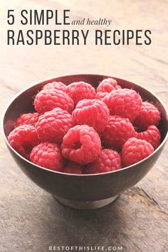 a bowl full of raspberries with the words 5 simple and healthy raspberry recipes