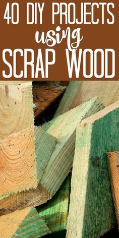 some wood that is being used to make crafts for kids with text overlay reading 40 diy projects using scrap wood